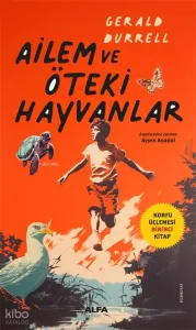 Ailem Ve Öteki Hayvanlar;Korfu Üçlemesi Birinci Kitap