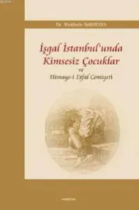 İşgal İstanbul'unda Kimsesiz Çocuklar ve Himaye-i Etfal Cemiyeti