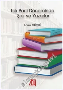 Tek Parti Döneminde Şair ve Yazarlar -        2022