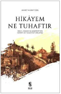 Hikayem Ne Tuhaftır; (Ebu'l-Hasan Eş-Şüşteri'nin Hayatı ve Tasavvuf Anlayışı)