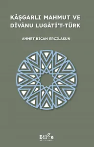 Kâşgarlı Mahmut ve Dîvânu Lugâti’t-Türk