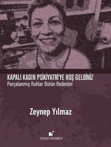 Kapalı Kadın Psikiyatri'ye  Hoş Geldiniz; Parçalanmış Ruhlar Bütün Bedenler
