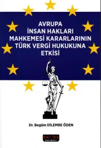Avrupa İnsan Hakları Mahkemesi Kararlarının Türk Vergi Hukukuna Etkisi