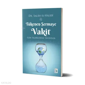 Tükenen Sermaye Vakit (İlim Talebelerine Tavsiyeler)