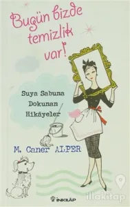 Bugün Bizde Temizlik Var! Suya Sabuna Dokunan Hikayeler