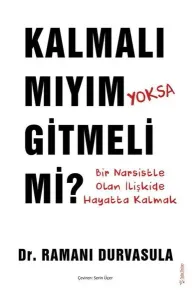 Kalmalı mıyım yoksa Gitmeli mi?;Bir Narsistle Olan İlişkide Hayatta Kalmak