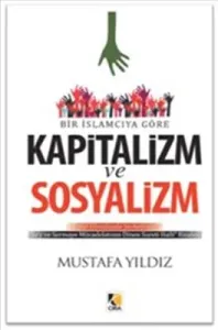 Bir İslamcıya Göre Kapitalizm ve Sosyalizm Bir İslamcıya Göre Kapitalizm ve Sosyalizm