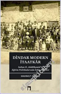 Dindar Modern İtaatkar : Sultan 2. Abdülhamid’in Eğitim Politikalarında İslam Meselesi -