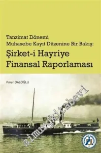 Tanzimat Dönemi Muhasebe Kayıt Düzenine Bir Bakış: Şirket-i Hayriye Finansal Raporlaması -         2020