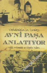 Vahdeddin'in Sırdaşı Avni Paşa Anlatıyor: Milli Mücadele ve Sürgün Yılları -