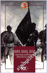 Sabır Savaş Zafer: I. Dünya Savaşı ve Milli Mücadele Döneminde Türk Zaferleri -