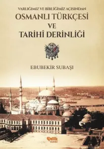 Osmanlı Türkçesi Ve Tarihi Derinliği; Varlığımız ve Birliğimiz Açısından