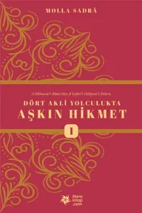 Dört Akli Yolculukta Aşkın Hikmet (Esfârü’l Erbaa)