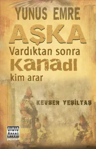 Yunus Emre / Aşka Vardıktan Sonra Kanadı Kim Arar