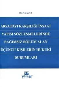 Arsa Payı Karşılığı İnşaat Yapım Sözleşmelerinde Bağımsız Bölüm Alan Üçüncü Kişilerin Hukuki Durumları