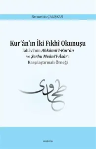 Kur'ân'ın İki Fıkhî Okunuşu; Tahâvî'nin Ahkâmü'l-Kur'ân ve Şerhu Meâni'l-Âsâr'ı  Karşılaştırmalı Örneği