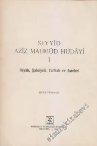 Seyyid Aziz Mahmûd Hüdâyi 1: Hayatı - Şahsiyeti - Tarikatı- Eserleri -
