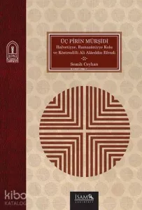 Üç Pîrin Mürşidi; Halvetiyye, Ramazâniyye Kolu ve Köstendilli Ali Alâeddin Efendi