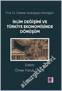 Prof. Dr. Osman Aydoğuş'a Armağan: İklim Değişimi ve Türkiye Ekonomisinde Dönüşüm -         2023