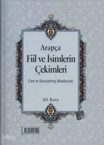 Arapça Fiil ve İsimlerin Çekimleri; Tam ve Genişletilmiş Misalleriyle