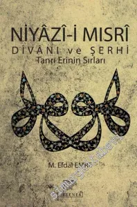 Niyazî-i Mısrî Divanı ve Şerhi: Tanrı Erinin Sırları -