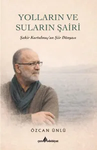 YOLLARIN VE SULARIN ŞAİRİ