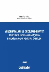 Vergi Hataları İle Düzeltme - Şikayet Konusunda Uygulamada Yaşanan Hukuki Sorunlar ve Çözüm Önerileri