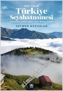 100. Yılında Türkiye Seyahatnamesi : Görülecek Yerler Haritalar Müzeler Oteller Mekanlar Festivaller -         2023