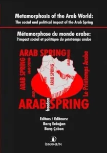 Metamorphosis of the Arab World (İngilizce-Fransızca); The Social and Political İmpact of the Arab Spring