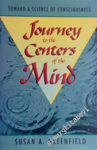 Journey to the Centers of the Mind : Toward a Science of Consciousness -
