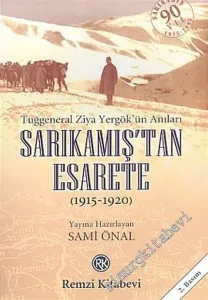 Sarıkamış'tan Esarete ( Tuğgeneral Ziya Yergök'ün Anıları ) -        2005