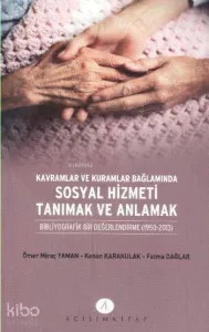 Kavramlar ve Kuramlar Bağlamında Sosyal Hizmeti Tanımak ve Anlamak; Bibliyografik Bir Değerlendirme 1950 - 2013