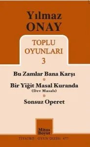 Yılmaz Onay Toplu Oyunları 3; Bu Zamlar Bana Karşı,Bir Yiğit Masal Kuranda, Sonsuz Operet
