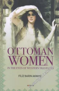 Ottoman Women In The Eyes of Western Travellers CİLTLİ -         2018