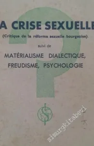 La Crise Sexuelle (Critique de la Réforme Sexuelle Bourgeoise) suivie de Matérialisme Dialectique, Freudisme, Psychologie -        1934