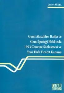 Gemi Alacaklısı Hakkı Ve Gemi İpoteği Hakkında 1993 Cenevre Sözleşmesi Ve Yeni Türk Ticaret Kanunu