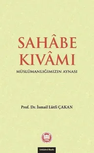 Sahabe Kıvamı; Müslümanlığımızın Aynası