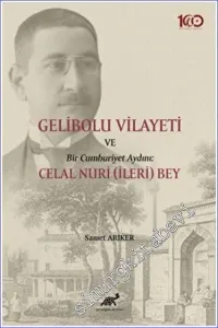 Gelibolu Vilayeti Bir Cumhuriyet Aydını : Celal Nuri (İleri) Bey -         2022
