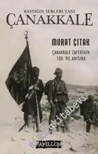 Bastığın Yerleri Tanı: Çanakkale: Çanakkale Zaferinin 100. Yılı Anısına -