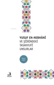 Yusuf En-Nebhani ve Şiirindeki Tasavvufi Unsurlar