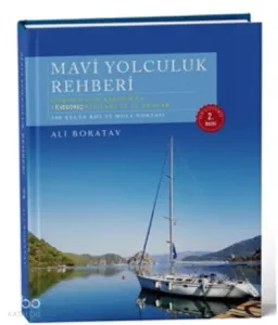 Mavi Yolculuk Rehberi. Gökova'dan Kekova'ya Türkiye'nin Kıyıları ve 12 Adalar (3. Baskı)