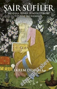 Şair Sufiler: Mevlana, Yunus ve Niyazi-i Mısrî Üzerine İncelemeler -         2023