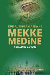 Kutsal Topraklarda – 1 Mekke-Medine