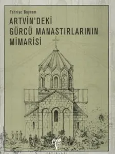 Artvin'deki Gürcü Manastırlarının Mimarisi