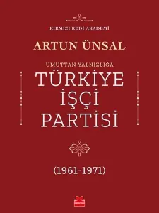 Umuttan Yalnızlığa Türkiye İşçi Partisi 1961-1971