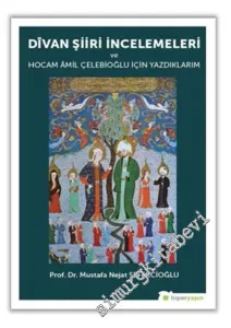 Divan Şiiri İncelemeleri ve Hocam Amil Çelebioğlu İçin Yazdıklarım -         2017