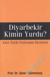 Diyarbekir Kimin Yurdu - Kürt Tarih Tezlerinin Eleştirisi -        2010