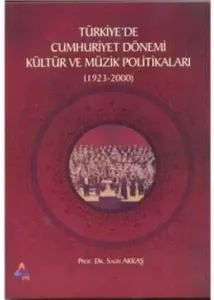 Türkiye'de Cumhuriyet Dönemi Kültür ve Müzik Politikaları (1923-2000)