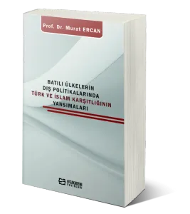 Batılı Ülkelerin Dış Politikalarında Türk Ve İslam Karşıtlığının Yansımaları