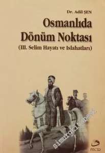 Osmanlıda Dönüm Noktası ( 3. Selim Hayatı ve Islahatları ) -        2003